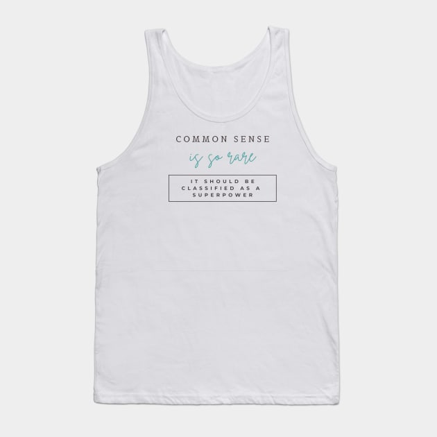 Common sense is so rare, It should be classified as a superpower Tank Top by ArchiesFunShop